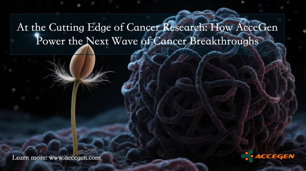 At the Cutting Edge of Cancer Research: How AcceGen Power the Next Wave of Cancer Breakthroughs